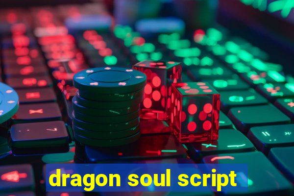 dragon soul script